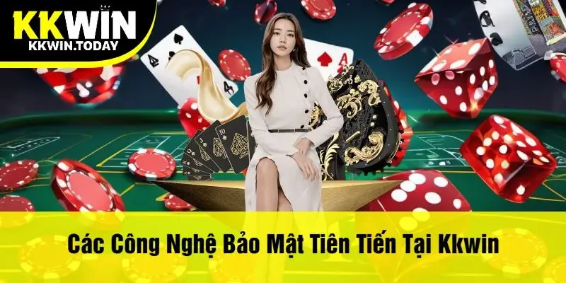 Các Công Nghệ Bảo Mật Tiên Tiến Tại Kkwin