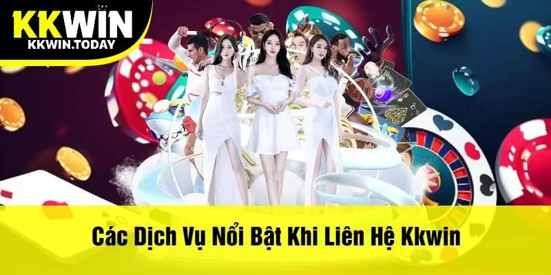 Các Dịch Vụ Nổi Bật Khi Liên Hệ Kkwin