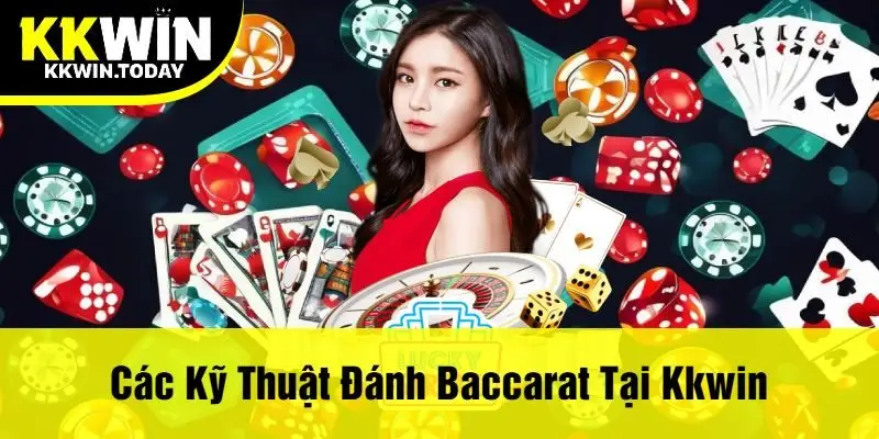 Các Kỹ Thuật Đánh Baccarat Tại Kkwin