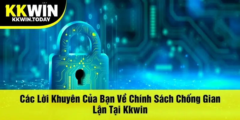 Các Lời Khuyên Của Bạn Về Chính Sách Chống Gian Lận Tại Kkwin