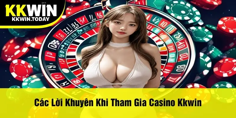 Các Lời Khuyên Khi Tham Gia Casino Kkwin