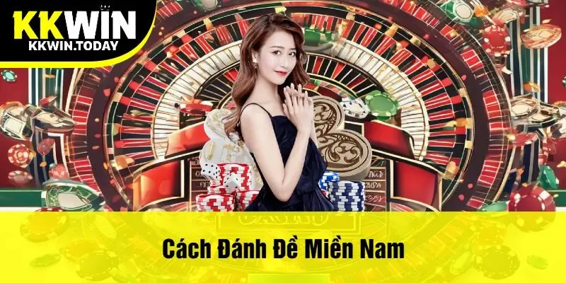 Cách Đánh Đề Miền Nam Tại Kkwin - Hướng Dẫn Chi Tiết Chiến Lược Thắng Lớn