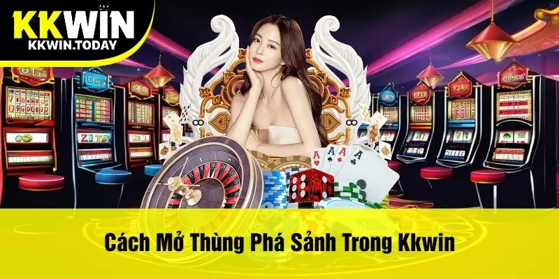 Cách Mở Thùng Phá Sảnh Trong Kkwin