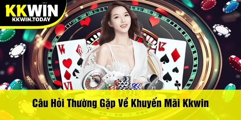 Câu Hỏi Thường Gặp Về Khuyến Mãi Kkwin