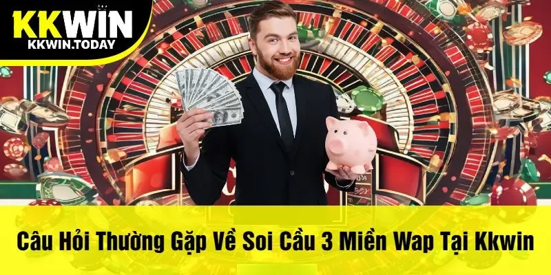Câu Hỏi Thường Gặp Về Soi Cầu 3 Miền Wap Tại Kkwin