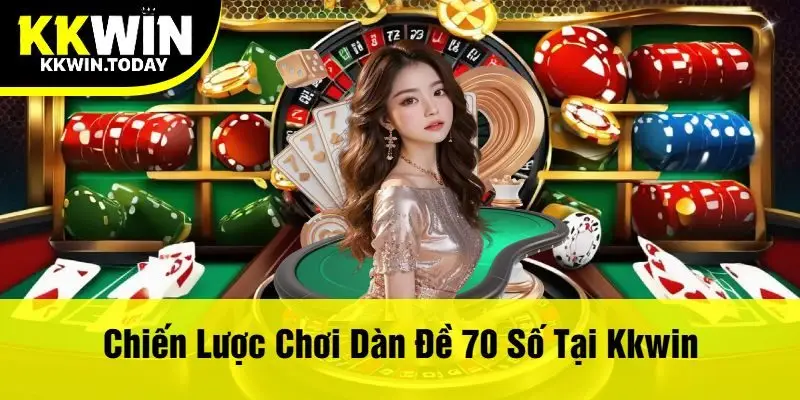 Chiến Lược Chơi Dàn Đề 70 Số Tại Kkwin