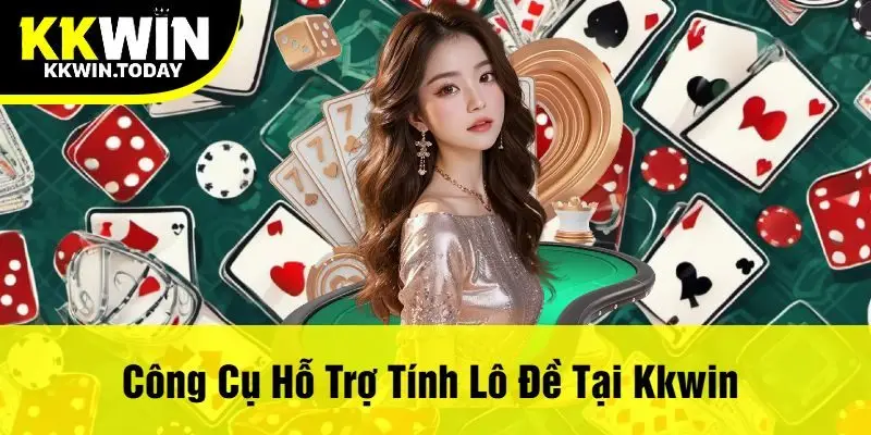 Công Cụ Hỗ Trợ Tính Lô Đề Tại Kkwin