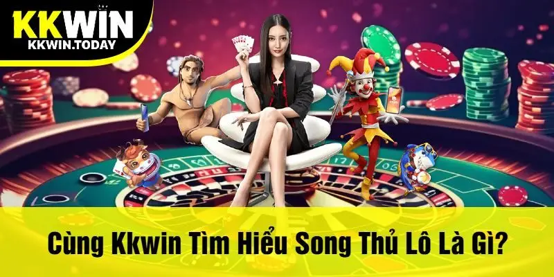 Cùng Kkwin Tìm Hiểu Song Thủ Lô Là Gì?