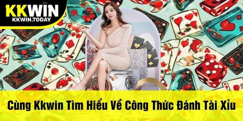 Cùng Kkwin Tìm Hiểu Về Công Thức Đánh Tài Xỉu