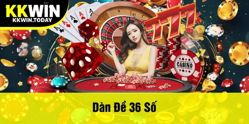 Dàn Đề 36 Số Tại Kkwin - Cách Chơi Và Chiến Lược Thắng Lớn
