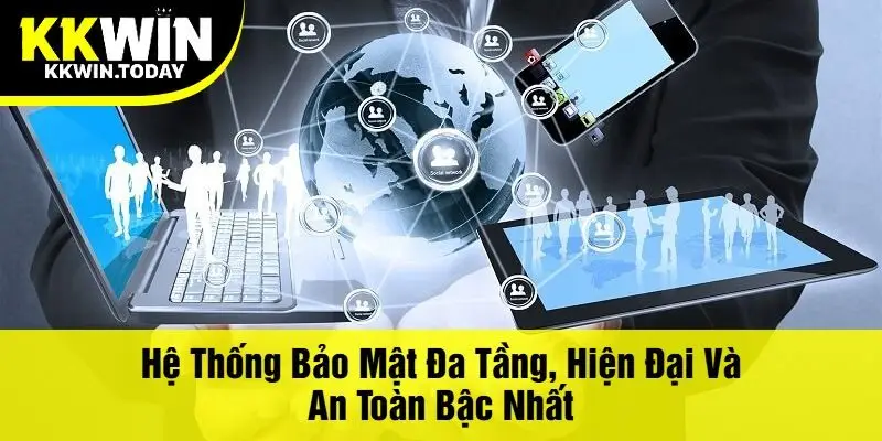 Hệ thống bảo mật đa tầng, hiện đại và an toàn bậc nhất