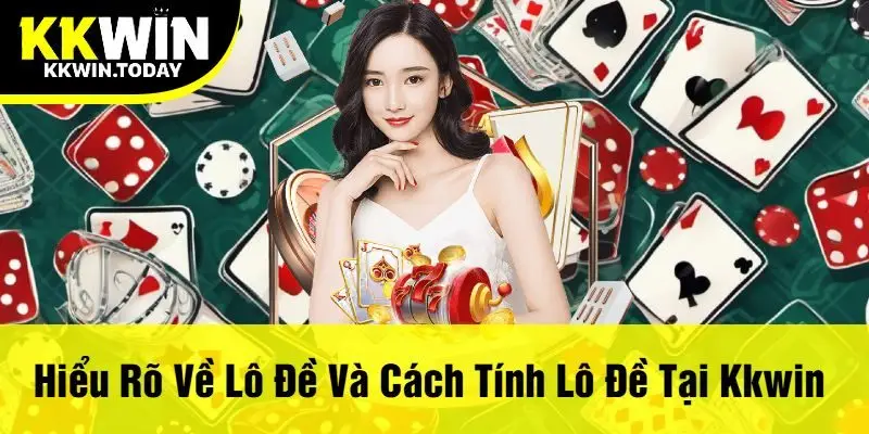Hiểu Rõ Về Lô Đề Và Cách Tính Lô Đề Tại Kkwin