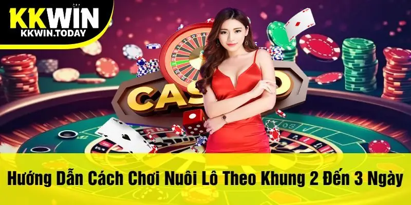 Hướng Dẫn Cách Chơi Nuôi Lô Theo Khung 2 Đến 3 Ngày