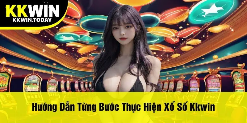 Hướng Dẫn Từng Bước Thực Hiện Xổ Số Kkwin