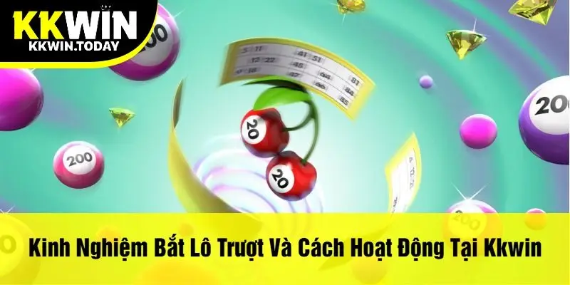 Kinh Nghiệm Bắt Lô Trượt Và Cách Hoạt Động Tại Kkwin