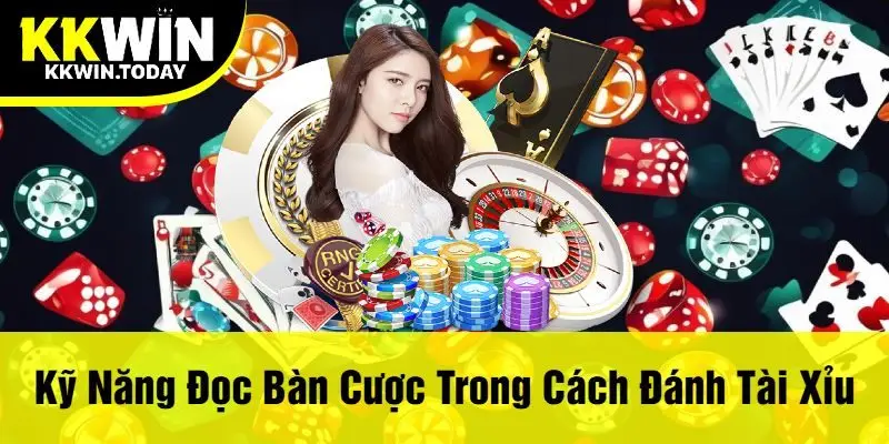 Kỹ Năng Đọc Bàn Cược Trong Cách Đánh Tài Xỉu