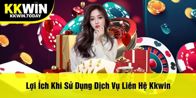 Lợi Ích Khi Sử Dụng Dịch Vụ Liên Hệ Kkwin