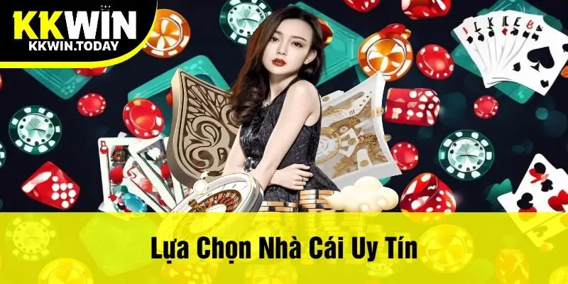 Lựa Chọn Nhà Cái Uy Tín