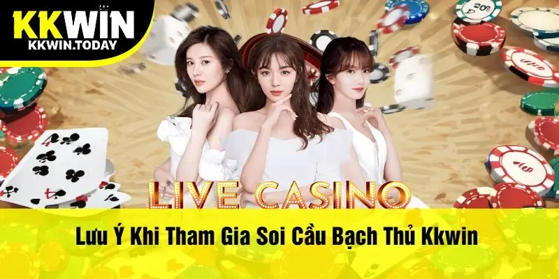 Lưu Ý Khi Tham Gia Soi Cầu Bạch Thủ Kkwin