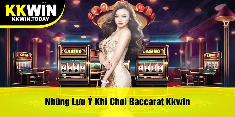 Những lưu ý khi chơi Baccarat Kkwin