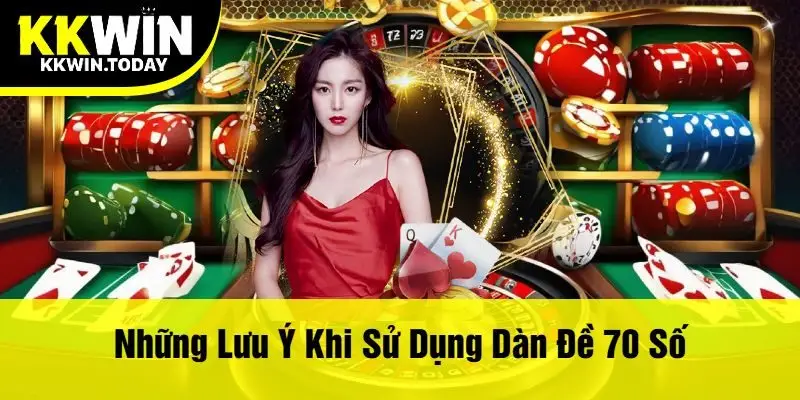 Những Lưu Ý Khi Sử Dụng Dàn Đề 70 Số