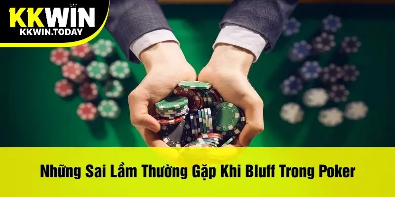 Những Sai Lầm Thường Gặp Khi Bluff Trong Poker