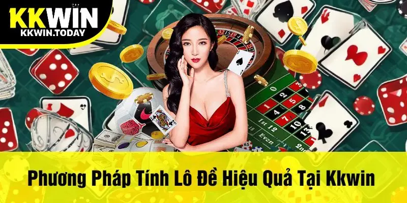 Phương Pháp Tính Lô Đề Hiệu Quả Tại Kkwin
