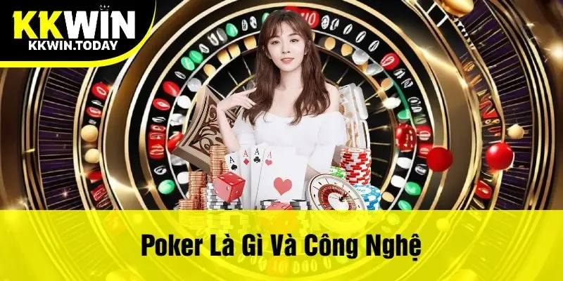 Poker Là Gì Và Công Nghệ