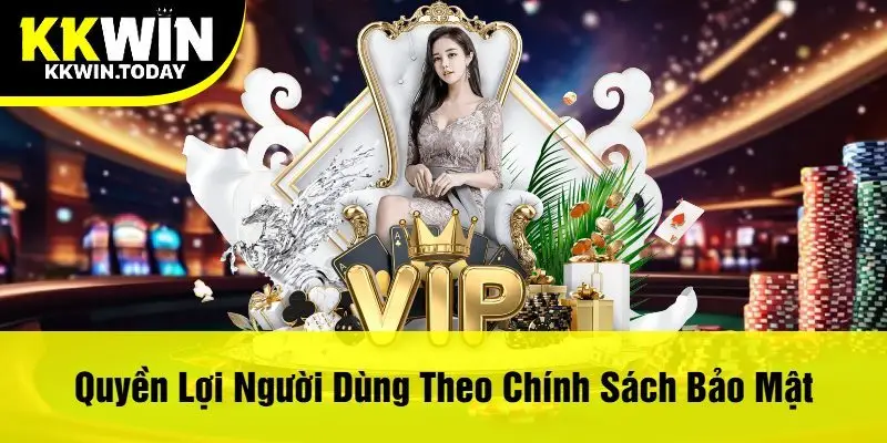 Quyền Lợi Người Dùng Theo Chính Sách Bảo Mật