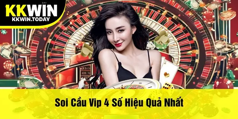 Soi Cầu Vip 4 Số Hiệu Quả Nhất