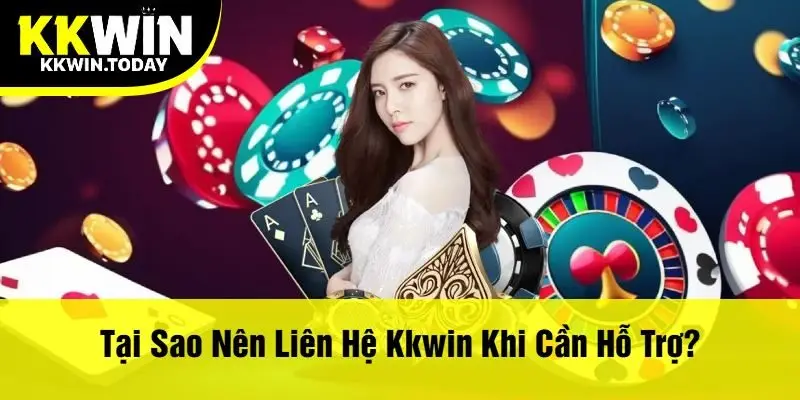 Tại Sao Nên Liên Hệ Kkwin Khi Cần Hỗ Trợ?