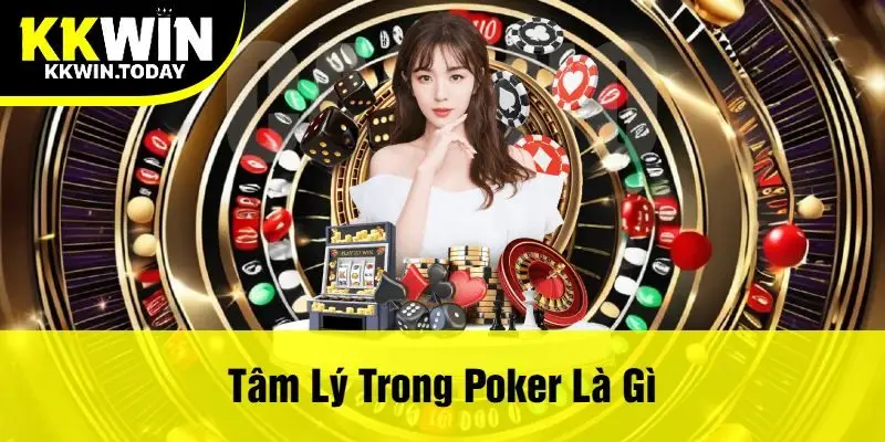 Tâm Lý Trong Poker Là Gì