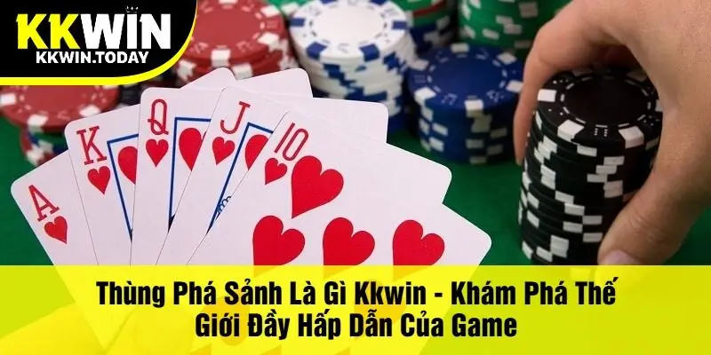 Thùng Phá Sảnh Là Gì Kkwin - Khám Phá Thế Giới Đầy Hấp Dẫn Của Game