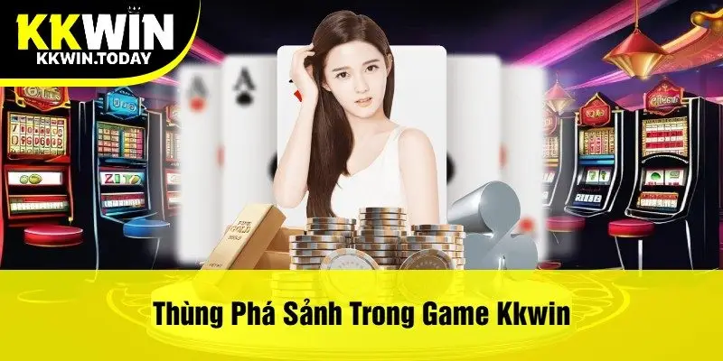Thùng Phá Sảnh Trong Game Kkwin