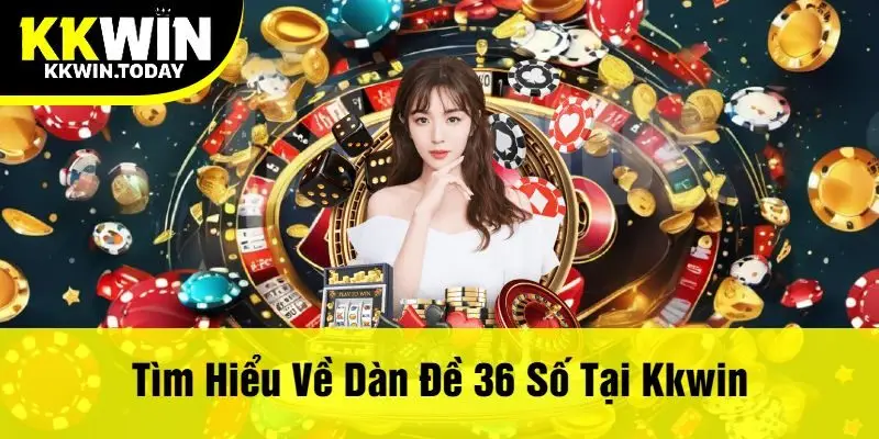 Tìm Hiểu Về Dàn Đề 36 Số Tại Kkwin