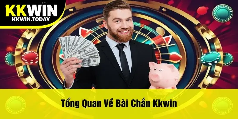 Tổng Quan Về Bài Chắn Kkwin