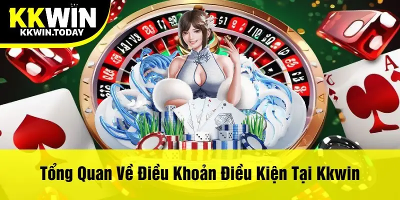 Tổng Quan Về Điều Khoản Điều Kiện Tại Kkwin