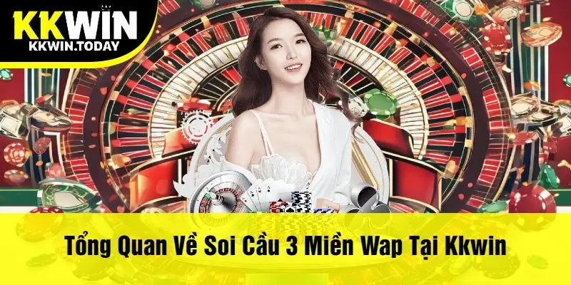 Tổng Quan Về Soi Cầu 3 Miền Wap Tại Kkwin
