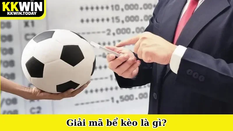 Giải mã bể kèo là gì?