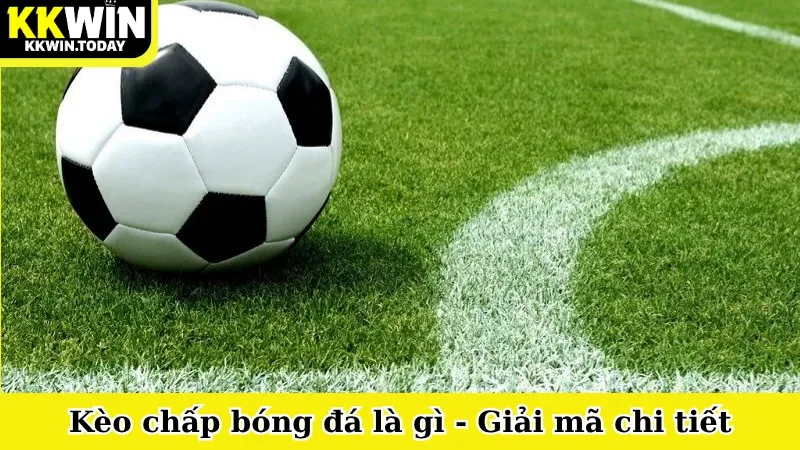 kèo chấp bóng đá là gì