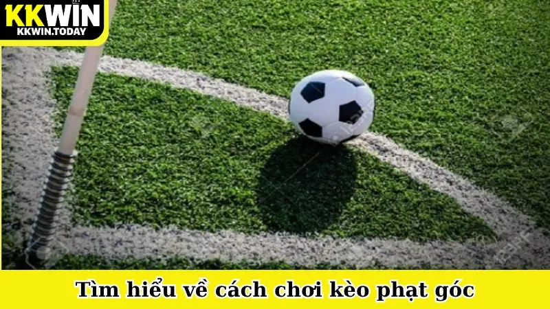 Tìm hiểu về cách chơi kèo phạt góc