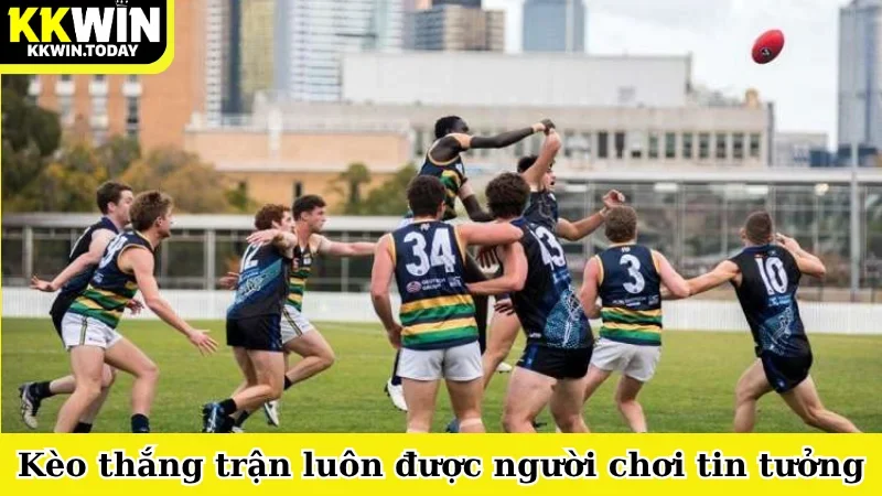 Kèo thắng trận luôn được người chơi tin tưởng