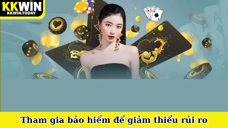 Tham gia bảo hiểm để giảm thiểu rủi ro