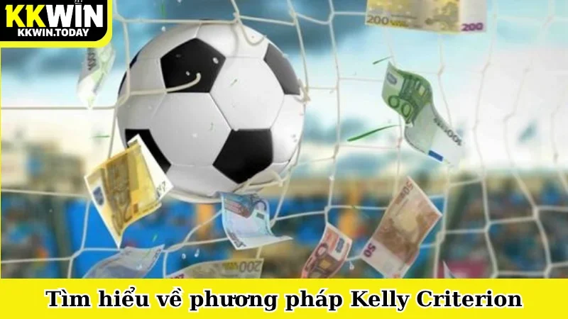 Tìm hiểu về phương pháp Kelly Criterion